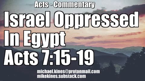 Israel Oppressed In Egypt - Acts 7:15-19 - Comments by Mike Kines