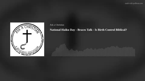 National Haiku Day - Braces Talk - Is Birth Control Biblical?