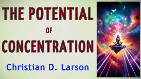 THE POTENTIAL OF CONCENTRATION - Christian D. Larson - AUDIOBOOK