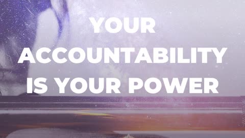 Your accountability is your power