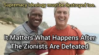 It Matters What Happens Afters The Zionists Are Defeated (Supremacy-Ideology Must Be Stopped)