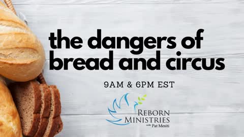 Reborn Ministries Sunday 30 Jan 2022 - The Dangers of Bread and Circus