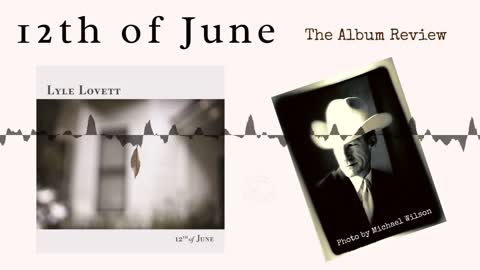 Lyle Lovett’s 12th of June —The Album Review