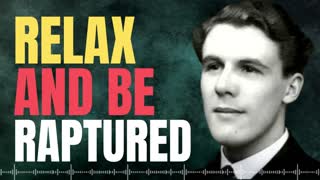 Relax and Be Raptured | Leonard Ravenhill with Commentary
