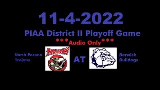 11-4-2022 - ***AUDIO ONLY*** - North Pocono Trojans At Berwick Bulldogs