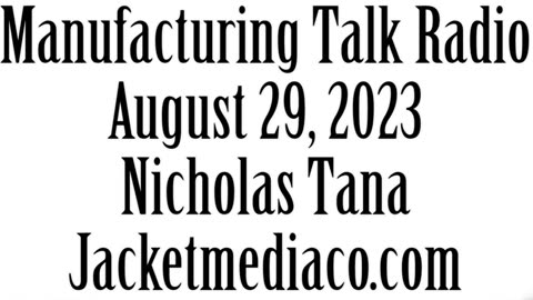 Manufacturing Talk Radio, August 29, 2023, Nicholas Tana
