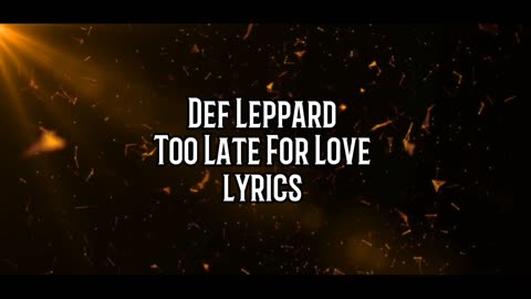 Too Late For Love Lyrics (Def Leppard)