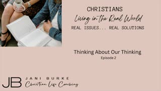 Christians Living In The Real World - Episode 2 - Thinking About Out Thinking