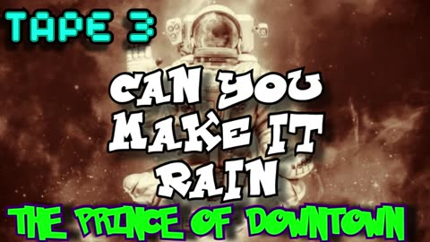 THE PRINCE OF DOWNTOWN | Can You Make It Rain | TAPE 1