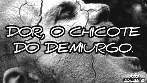 DOR, O CHICOTE DO DEMIURGO.