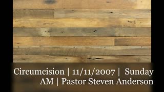 Circumcision | Pastor Steven Anderson | 11/11/2007 Sunday AM