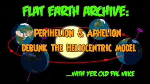 Perihelion and Aphelion Debunk The Heliocentric Model