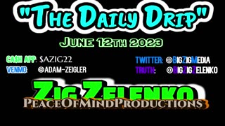 "The Daily Drip" [AUDIOCAST]- 06.12.2023 -[BIG ZIG ZELENKO] *(Daniel Penny-Marine) SUBWAY HERO SPEAKS!*