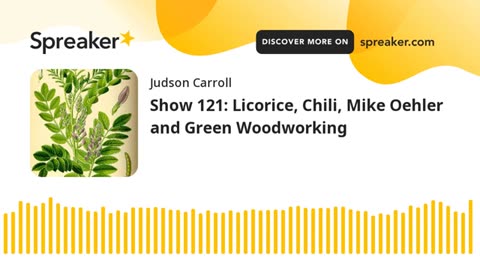 Show 121: Licorice, Chili, Mike Oehler and Green Woodworking