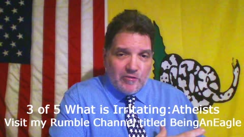 Being An Eagle-Short Video Series- 3 of 5: What is Irritating:Atheists