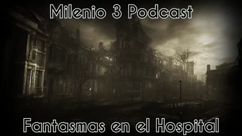 Fantasmas en el Hospital - Milenio 3 Podcast