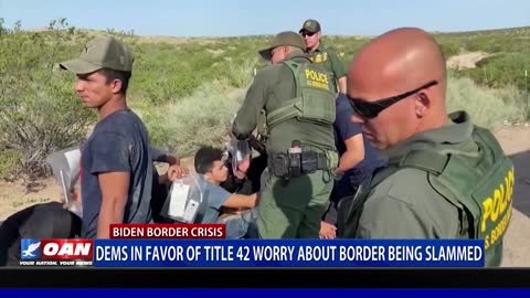 Democrats in favor of Title 42 now worried about border being slammed