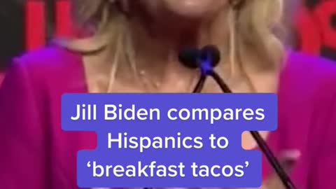 Jill Biden compares Hispanics to 'breakfast tacos'