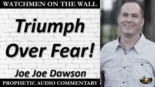 “Triumph Over Fear!” – Powerful Prophetic Encouragement from Joe Joe Dawson