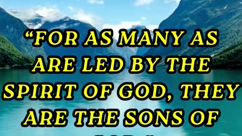 For as many as are led by the Spirit of God, they are the sons of God