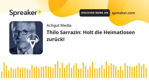 Thilo Sarrazin: Holt die Heimatlosen zurück!