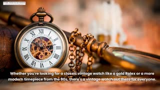 Discover The Unique Beauty Of Vintage Watches