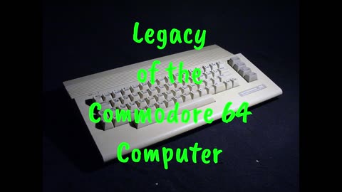 Legacy of the Commodore 64 Computer