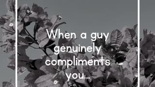 When a guy genuinely compliments you...