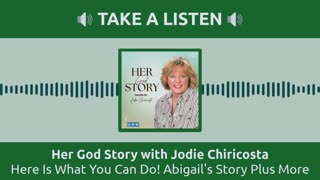 Here Is What You Can Do! Abigail's Story Plus More