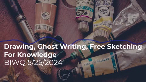 Drawing, Ghost Writing, Free Sketching For Knowledge 5/25/2024