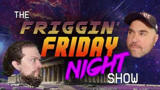 The Friggin' Friday Night Show! w/LogicalBrad