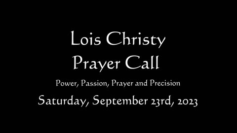 Lois Christy Prayer Group conference call for Saturday, September 23rd, 2023