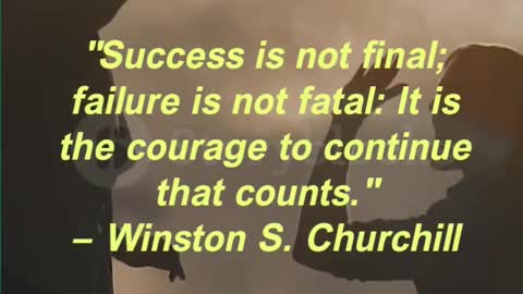 "Success is not final; failure is not fatal: It is the courage to continue that counts."