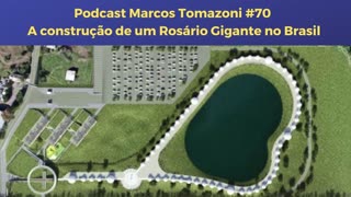 Podcast Marcos Tomazoni #70 – A construção de um Rosário Gigante no Brasil