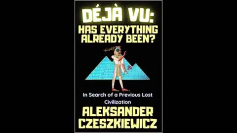 Déjà Vu: Has Everything Already Been w/ Aleksander Czeszkiewicz - Host Mark Eddy