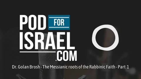 Pod for Israel - Episode #1 The Christian Roots of the Rabbinic faith - Dr. Golan Brosh