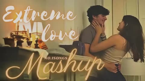 Extreme Love mashup 2023 | No.1Songs Mashup