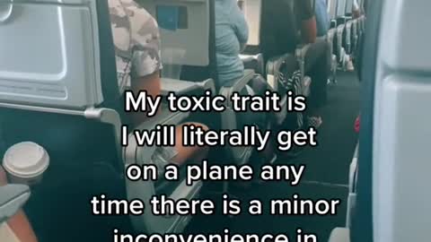 My toxic trait isI will literally geton a plane