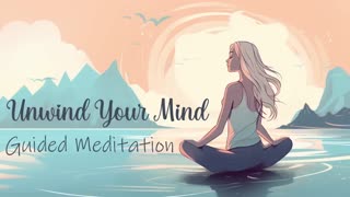 Unwind Your Mind (Guided Meditation) for Mental Clarity and Renewal