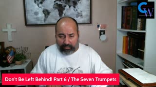 Don't Be Left Behind! Part 6 / The Seven Trumpets