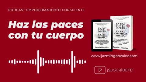 Ep. 27 - Cómo ACEPTAR TU CUERPO físico, tu imagen y a ti misma.