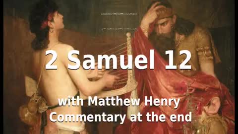 📖🕯 Holy Bible - 2 Samuel 12 with Matthew Henry Commentary at the end.