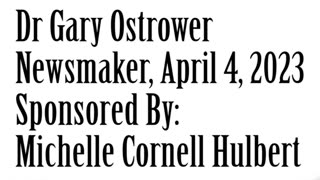 Newsmaker, April 4, 2023, Dr Gary Ostrower