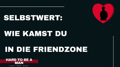 Wie kamst du in die Friendzone? (Selbstwert)