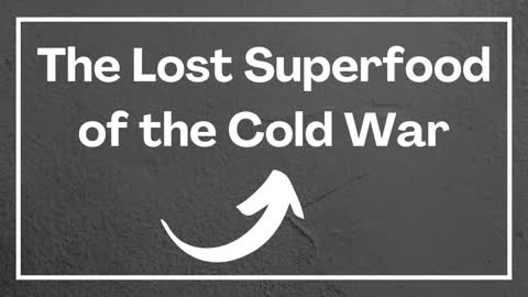 The Lost Superfood of the Cold War
