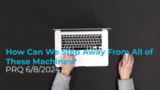 How Can We Step Away From All of These Machines? 6/8/2024