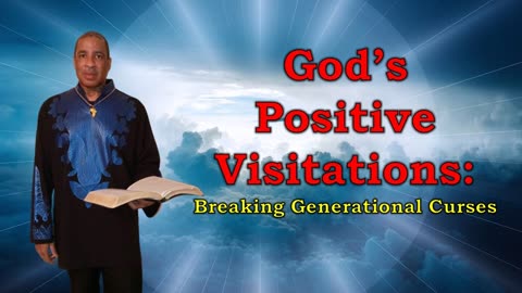 God’s Positive Visitations: Breaking Generational Curses