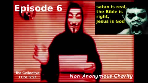 satan is real, the Bible is right, Jesus is God - Episode 6 (Non-Anonymous Charity)