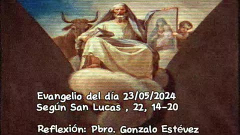 Evangelio del día 23/05/2024 según San Lucas 22, 14-20 - Pbro. Gonzalo Estévez