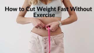 How to Cut Weight Fast Without Exercise